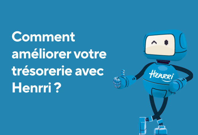 Comment résoudre vos problèmes de trésorerie avec Henrri - Henrri